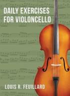 Daily Exercises: for Violoncello (Edition Schott) di Louis R. Feuillard edito da ALLEGRO ED