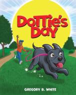Dottie's Day di Gregory B. White edito da Palmetto Publishing