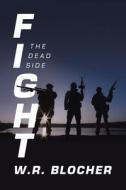 Fight: The Dead Side di W. R. Blocher edito da IUNIVERSE INC