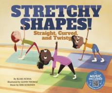 Stretchy Shapes!: Straight, Curved, and Twisty di Blake Hoena edito da CANTATA LEARNING
