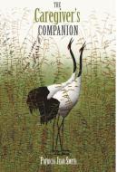 The Caregiver's Companion di Smith Patricia Jean Smith edito da Rock's Mills Press