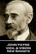 John Payne - Vigil & Vision. New Sonnets di John Payne edito da PORTABLE POETRY
