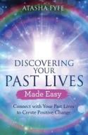 Discovering Your Past Lives Made Easy di Atasha Fyfe edito da Hay House UK Ltd