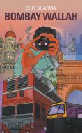 Bombay Wallah di Shiv Sharma edito da New Generation Publishing