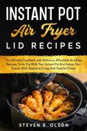 Instant Pot Air Fryer Lid Recipes di B. Olson Steven B. Olson edito da Cinzia Marchini