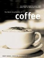 The World Encyclopedia Of Coffee di Mary Banks, Christine McFadden, Catherine Atkinson edito da Hermes House
