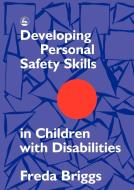 Developing Personal Safety Skills in Children with Disabilities di Freda Briggs edito da Jessica Kingsley Publishers, Ltd