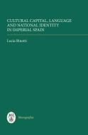 Cultural Capital, Language and National Identity in Imperial Spain di Lucia Binotti edito da Tamesis Books