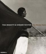 Tina Modotti And Edward Weston di #Lowe,  Sarah M. edito da Merrell Publishers Ltd