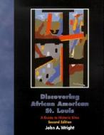 Discovering African American St.Louis-A Guide To Historic S di John A. Wright edito da University of Missouri Press