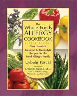 The Whole Foods Allergy Cookbook, 2nd Edition: Two Hundred Gourmet & Homestyle Recipes for the Food Allergic Family di Cybele Pascal edito da VITAL HEALTH PUB
