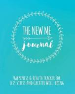 The New Me Journal: Happiness & Health Tracker For Less Stress And Greater Well-being di Janice Walker edito da LIGHTNING SOURCE INC