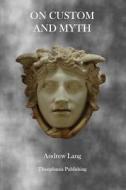 On Custom and Myth di Andrew Lang edito da Theophania Publishing