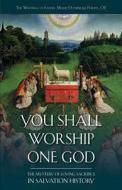 You Shall Worship One God: The Mystery of Loving Sacrifice in Salvation History di Marie-Dominique Philippe edito da ST BENEDICT