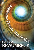 Halfway Down The Stairs di Gary A. Braunbeck edito da JournalStone