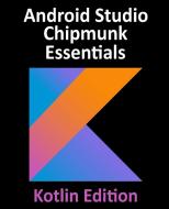 Android Studio Chipmunk Essentials - Kotlin Edition di Neil Smyth edito da Payload Media, Inc.