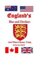 England's Rise and Decline: And What It Means, Today di Jon Lee Junior edito da Createspace Independent Publishing Platform
