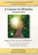 A Course in Miracles Abridged Edition: What If We All Go to Heaven? di Helen Schucman edito da Createspace Independent Publishing Platform