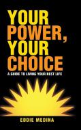 Your Power, Your Choice di Eddie Medina edito da Balboa Press