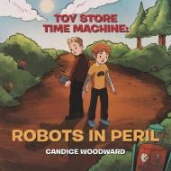 Toy Store Time Machine di Woodward Candice Woodward edito da Balboa Press