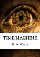 Time Machine di H. G. Wells edito da Createspace Independent Publishing Platform