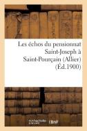 Les ï¿½chos Du Pensionnat Saint-Joseph ï¿½ Saint-Pourï¿½ain (Allier) di Sans Auteur edito da Hachette Livre - Bnf
