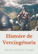 Histoire de Vercingétorix di Michel-Antoine Girard edito da Books on Demand
