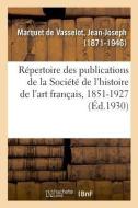 R pertoire Des Publications de la Soci t de l'Histoire de l'Art Fran ais, 1851-1927 di Marquet de Vasselot-J edito da Hachette Livre - BNF