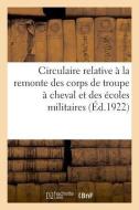 Circulaire Relative La Remonte Des Corps de Troupe Cheval Et Des coles Militaires di Sans Auteur edito da Hachette Livre - BNF