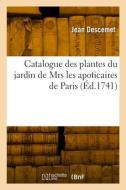 Catalogue des plantes du jardin de Mrs les apoticaires de Paris di Descemet-J edito da HACHETTE LIVRE