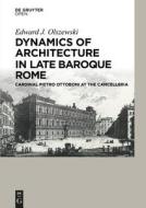 Dynamics of Architecture in Late Baroque Rome di Edward Olszewski edito da Sciendo