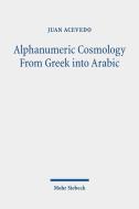 Alphanumeric Cosmology From Greek into Arabic di Juan Acevedo edito da Mohr Siebeck GmbH & Co. K