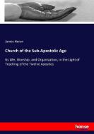 Church of the Sub-Apostolic Age di James Heron edito da hansebooks