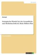 Strategischer Wandel bei der Gesundheits- und Medizintechnik AG. Bodo Müllers Plan di Anonymous edito da GRIN Verlag