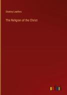 The Religion of the Christ di Stanley Leathes edito da Outlook Verlag