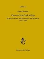 Views of the Dark Valley: Japanese Cinema and the Culture of Nationalism, 1937-1945 di Harald Salomon edito da Harrassowitz