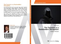 The Terrorist in a Postmodern Perception di Michael Raab edito da AV Akademikerverlag