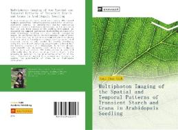 Multiphoton Imaging of the Spatial and Temporal Patterns of Transient Starch and Grana in Arabidopsis Seedling di Ping-Chih Yang edito da ¿¿¿¿¿¿¿