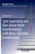 Spin Squeezing and Non-linear Atom Interferometry with Bose-Einstein Condensates di Christian Groß edito da Springer Berlin Heidelberg