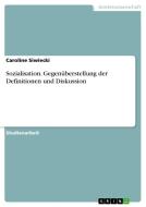 Sozialisation. Gegenuberstellung Der Definitionen Und Diskussion di Caroline Siwiecki edito da Grin Verlag Gmbh