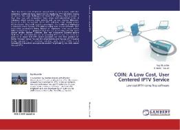 COIN: A Low Cost, User Centered IPTV Service di Ray Musvibe, Alfredo Terzoli edito da LAP Lambert Academic Publishing