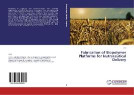 Fabrication of Biopolymer Platforms for Nutraceutical Delivery di Ji Li edito da LAP Lambert Academic Publishing