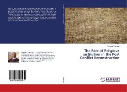 The Role of Religious institution in the Post Conflict Reconstruction di Gboyega Tokunbo edito da LAP Lambert Academic Publishing