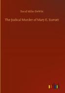 The Judical Murder of Mary E. Surratt di David Miller Dewitt edito da Outlook Verlag