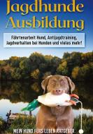 Jagdhunde Ausbildung di Mein Hund Fürs Leben Ratgeber edito da Books on Demand