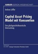 Capital Asset Pricing Model mit Konsumtion di Andreas Loffler edito da Deutscher Universitätsverlag