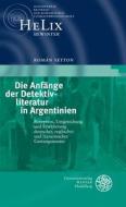 Die Anfange Der Detektivliteratur in Argentinien: Rezeption, Umgestaltung Und Erweiterung Deutscher, Englischer Und Franzosischer Gattungsmuster di Roman Setton edito da Universitatsverlag Winter