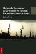 Ökonomische Mechanismen zur Durchsetzung von Freihandel: Eine evolutionsökonomische Analyse di Stefanie Krause edito da Tectum Verlag