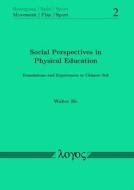 Social Perspectives in Physical Education: Foundations and Experiences in Chinese Soil di Walter Ho edito da Logos Verlag Berlin