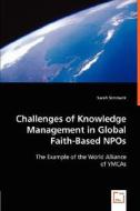 Challenges of Knowledge Management in Global Faith-Based NPOs di Sarah Simmank edito da VDM Verlag Dr. Müller e.K.